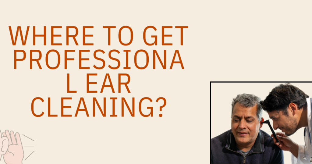 Where to Get Professional Ear Cleaning?