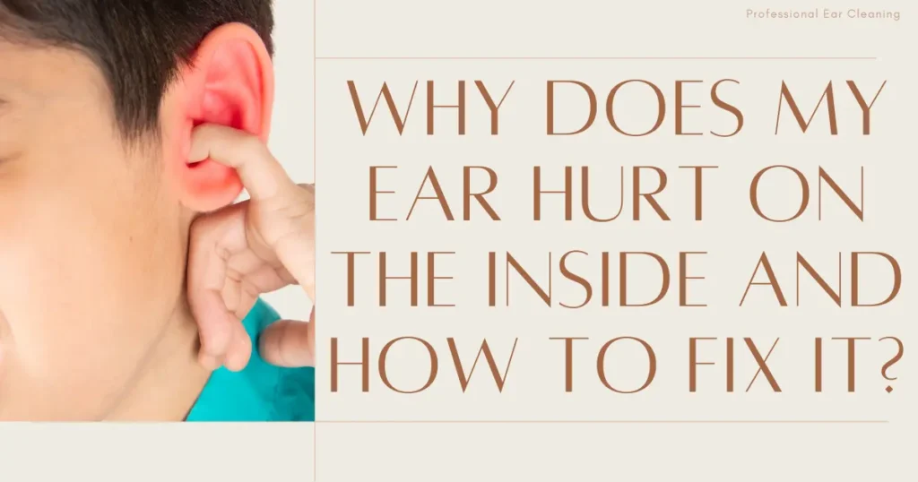 Why Does My Ear Hurt on the Inside and How to Fix It?