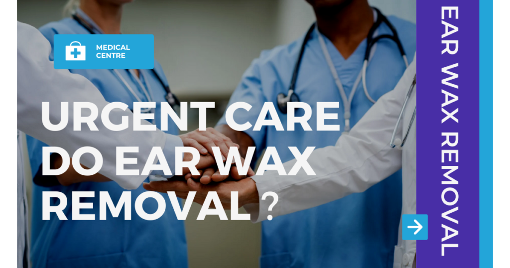 Urgent Care Do Ear Wax Removal