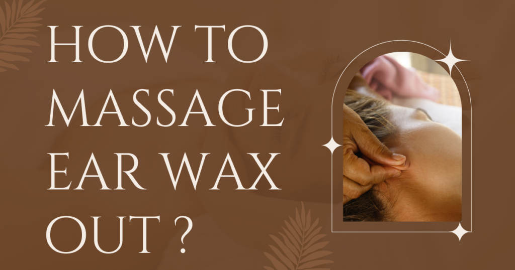 how to massage ear wax out