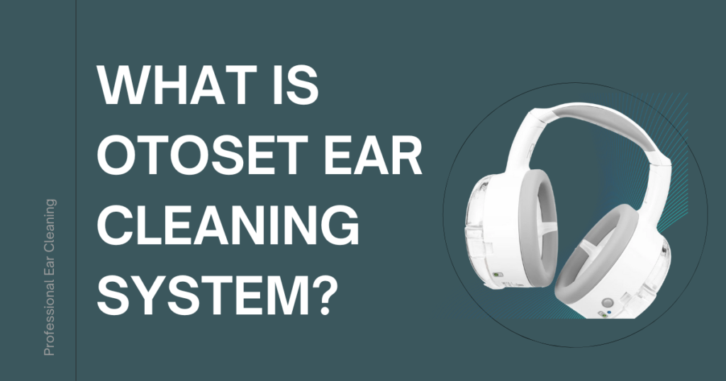 What is otoset ear cleaning system?