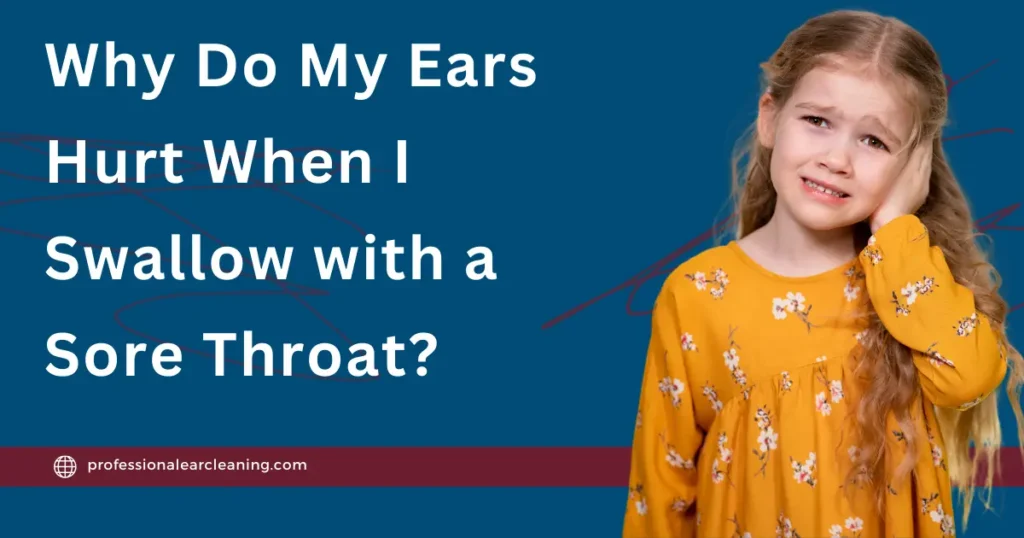 Why Do My Ears Hurt When I Swallow with a Sore Throat?