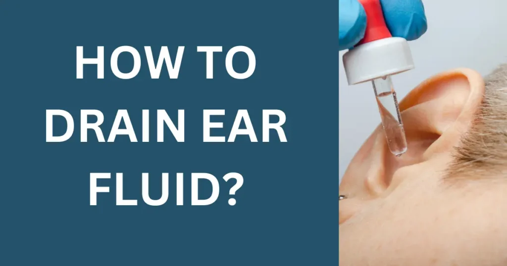 How to Drain Ear Fluid?