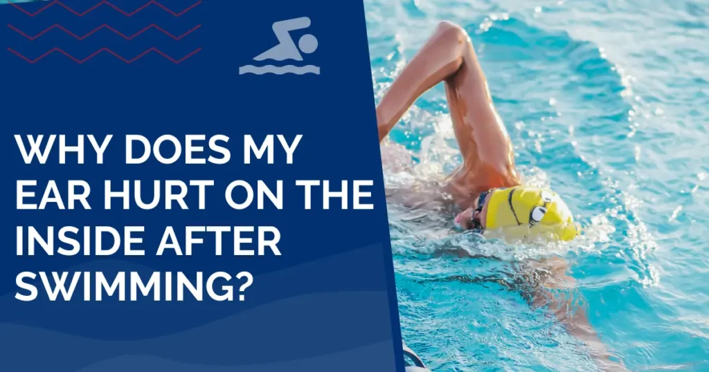 Why Does My Ear Hurt on the Inside After Swimming?