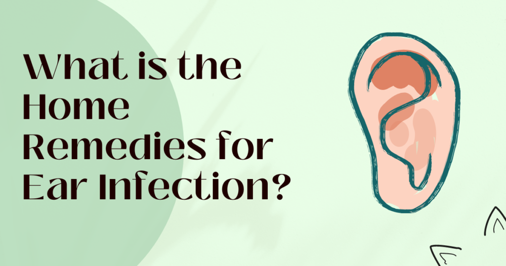 What is the Home Remedies for Ear Infection