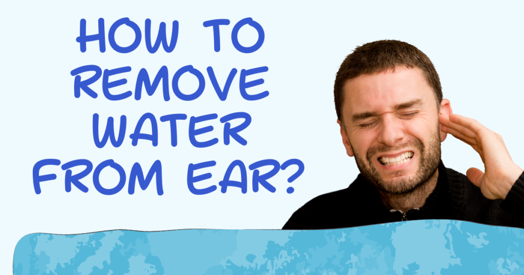 How to Remove Water From Ear